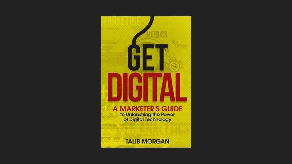 Get Digital: A Marketer’s Guide to Unleashing the Power of Digital Technology