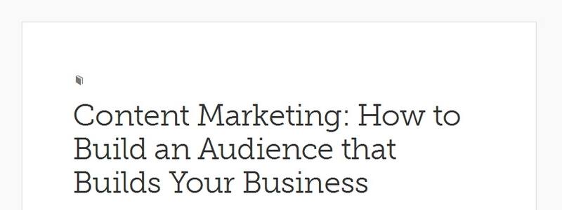 Content Marketing: How to Build an Audience that Builds Your Business by Copyblogger