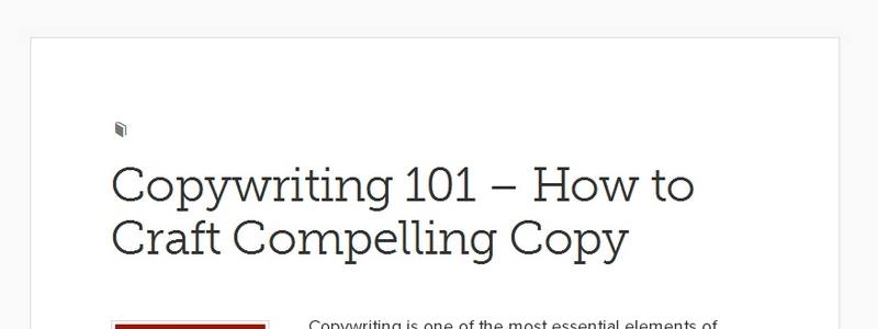 Copywriting 101 – How to Craft Compelling Copy by Copyblogger