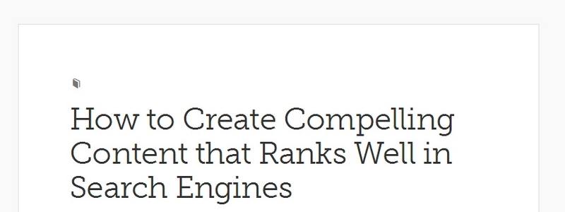 How to Create Compelling Content that Ranks Well in Search Engines by Copyblogger