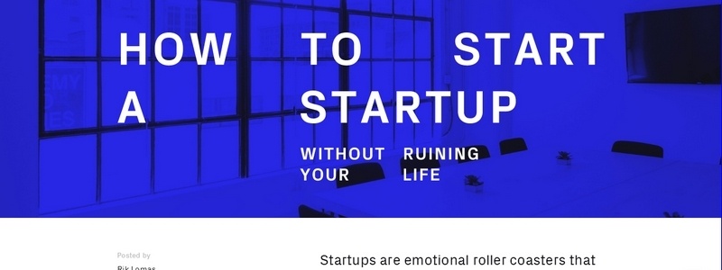 How To Start A Startup Without Ruining Your Life by Rik Lomas