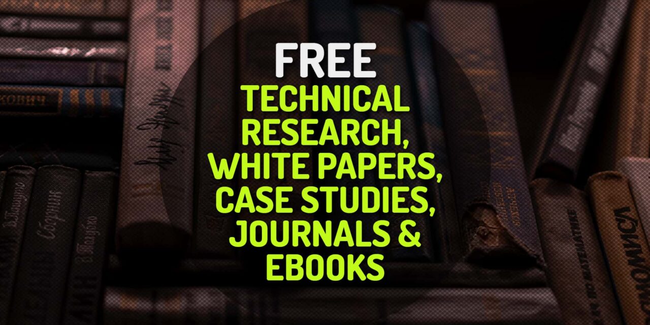 Free Technical Research, White Papers, Case Studies, Journals and Ebooks