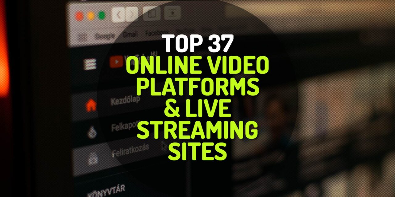 Top 37 Online Video Platforms and Live Streaming Sites